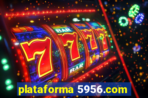 plataforma 5956.com